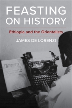 Hardcover Feasting on History: Ethiopia and the Orientalists Book