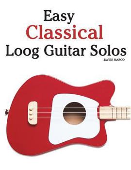 Paperback Easy Classical Loog Guitar Solos: Featuring Music of Bach, Mozart, Beethoven, Tchaikovsky and Others. in Standard Notation and Tablature. Book