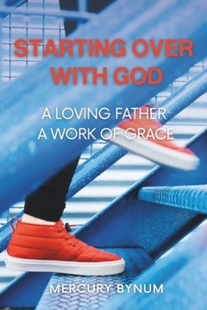 Paperback Starting Over With God: A Loving Father A Work of Grace Book