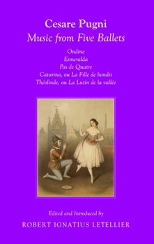 Cesare Pugni: Music from Five Ballets Ondine Esmeralda Pas de Quatre Catarina, Ou La Fille Du Bandit Theolinda, Ou Le Lutin de La Vallee