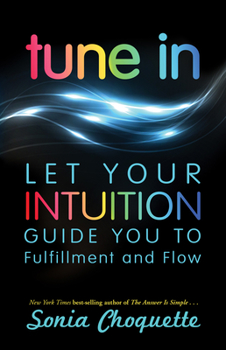 Paperback Tune In: Let Your Intuition Guide You to Fulfillment and Flow Book