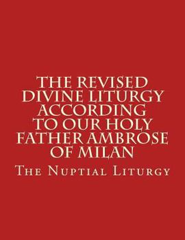 Paperback The Revised Divine Liturgy According to Our Holy Father Ambrose of Milan: The Nuptial Liturgy Book