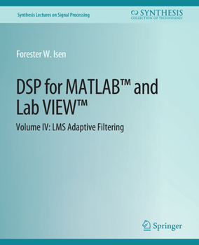 Paperback DSP for Matlab(tm) and Labview(tm) IV: Lms Adaptive Filters Book