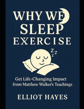 Why We Sleep Exercise: Get Life-Changing Impact from Matthew Walker’s Teachings