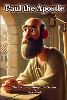 Paul the Apostle: The Inspiring Story of a Genius