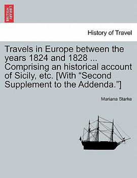 Paperback Travels in Europe between the years 1824 and 1828 ... Comprising an historical account of Sicily, etc. [With "Second Supplement to the Addenda."] Book