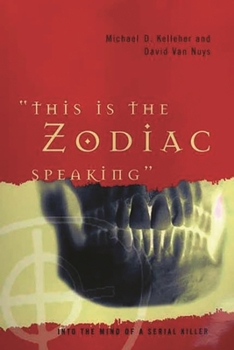 Hardcover This Is the Zodiac Speaking: Into the Mind of a Serial Killer Book