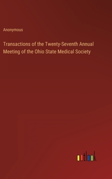 Transactions of the Twenty-Seventh Annual Meeting of the Ohio State Medical Society