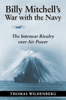 Hardcover Billy Mitchell's War with the Navy: The Interwar Rivalry Over Air Power Book