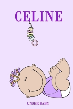 Celine Unser Baby: Notizbuch/Tagebuch für Eltern/Babybuch/6*9"entspricht DIN A5/120 Seiten/halb leer, halb liniert (German Edition)