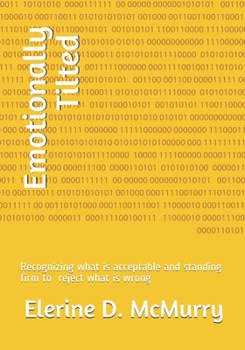 Paperback Emotionally Tilted: Recognizing what acceptable and stand firm to reject what is wrong Book