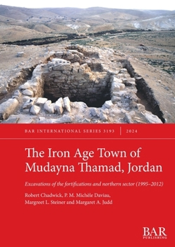 Paperback The Iron Age Town of Mudayna Thamad, Jordan: Excavations of the fortifications and northern sector (1995-2012) Book