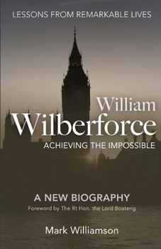 Paperback William Wilberforce: Achieving The Impossible Book