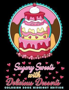 Paperback Sugary Sweets with Delicious Desserts Coloring Book Midnight Edition: Cakes, Ice Cream, Donuts, Cupcakes, Lollipops, Milkshakes and More - A Really Re [Large Print] Book