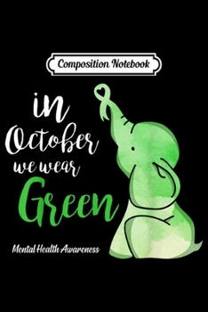 Composition Notebook: In October Wear Green Elephant Mental Health Awareness  Journal/Notebook Blank Lined Ruled 6x9 100 Pages
