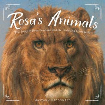 Hardcover Rosa's Animals: The Story of Rosa Bonheur and Her Painting Menagerie Book