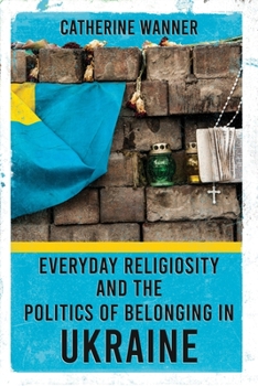 Paperback Everyday Religiosity and the Politics of Belonging in Ukraine Book