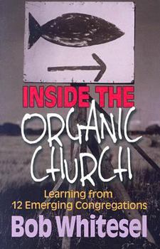 Paperback Inside the Organic Church: Learning from 12 Emerging Congregations Book