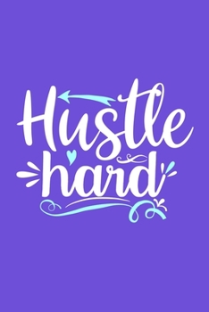 Hustle Hard: Blank Lined Motivational Inspirational Quote Journal