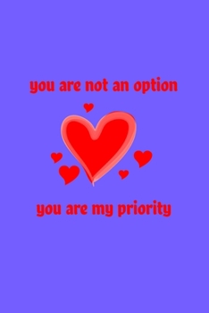 You are not an option, you are my priority Notebook: notebook, composition book and journal - Large (6 x 9 Inches) - 120page-