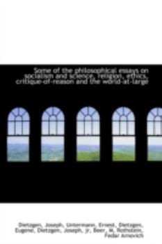 Some of the Philosophical Essays on Socialism and Science, Religion, Ethics, Critique-of-Reason And