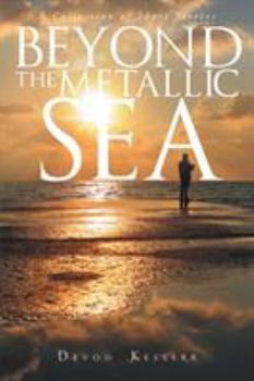 Beyond The Metallic Sea: A Collection of Short Stories