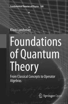 Paperback Foundations of Quantum Theory: From Classical Concepts to Operator Algebras Book