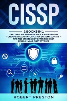 Paperback Cissp: The Complete Beginner's Guide to Learn the Fundamentals of Information System Security + Tips and Strategies to Pass t Book