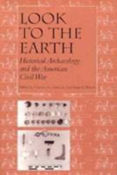 Paperback Look to Earth: Historical Archaeology American Civil War Book