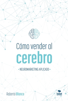 Paperback Cómo Vender Al Cerebro: Neuromarketing Aplicado [Spanish] Book