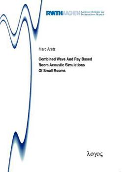 Paperback Combined Wave and Ray Based Room Acoustic Simulations of Small Rooms Book