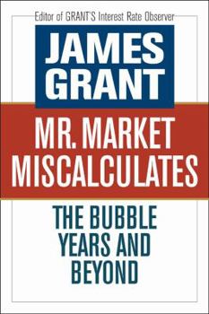 Hardcover Mr. Market Miscalculates: The Bubble Years and Beyond Book