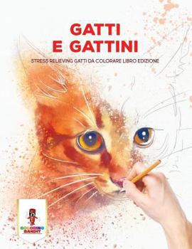 Paperback Gatti E Gattini: Stress Relieving Gatti Da Colorare Libro Edizione [Italian] Book