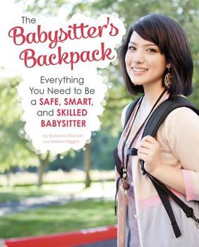 Paperback The Babysitter's Backpack: Everything You Need to Be a Safe, Smart, and Skilled Babysitter Book