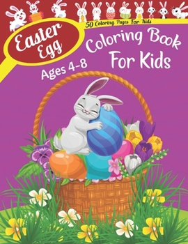 Easter Egg Coloring Book For Kids Ages 4-8: Easter Egg On 50 Different Designs That Can Be Cut And Offered As A Gift To Parents Or Family Kids Ages 4-8