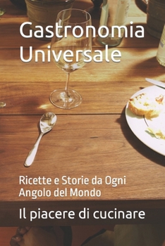 Paperback Gastronomia Universale: Ricette e Storie da Ogni Angolo del Mondo [Italian] Book