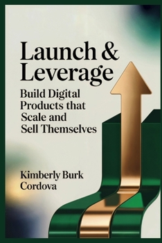 Launch & Leverage: Build Digital Products That Scale and Sell Themselves (Profit & Protect: The Modern Creator Series)