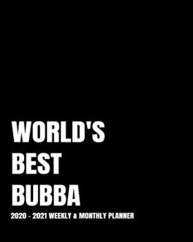 WORLD'S BEST BUBBA PLANNER: 2-Year 2020- 2021 Productivity Journal Daily / Weekly Monthly Dated Calendar Year Goal Setting Planner Organizer Tracker ... Inch Paperback Notebook ) Christmas Gift Idea