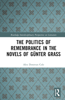 Hardcover The Politics of Remembrance in the Novels of Günter Grass Book