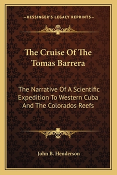 Paperback The Cruise Of The Tomas Barrera: The Narrative Of A Scientific Expedition To Western Cuba And The Colorados Reefs Book