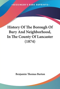 History Of The Borough Of Bury And Neighborhood, In The County Of Lancaster