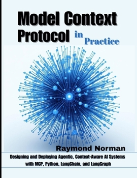 Paperback Model Context Protocol in Practice: Designing and Deploying Agentic, Context-Aware AI Systems with MCP, Python, LangChain, and LangGraph Book