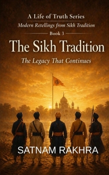 The Sikh Tradition - The legacy that continues: The Legacy That Continues: A Modern Retelling of Guru Gobind Singh, the Khalsa, and the Living Sikh ... - Modern Retellings from Sikh Tradition)