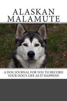 Paperback Alaskan Malamute: A dog journal for you to record your dog's life as it happens! Book