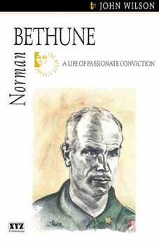 Norman Bethune: A Life of Passionate Conviction (The Quest Library)