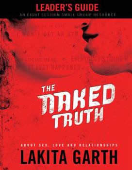 Paperback The Naked Truth: About Sex Love and Relationships Leader's Guide Book