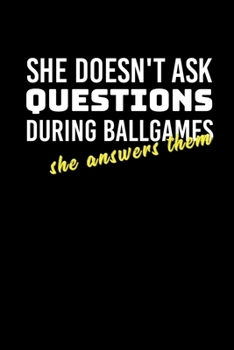 Paperback She Doesn't Ask Questions During Ballgames She Answers Them: Journal / Notebook / Diary Gift - 6"x9" - 120 pages - White Lined Paper - Matte Cover" Book