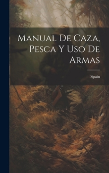 Hardcover Manual De Caza, Pesca Y Uso De Armas [Spanish] Book