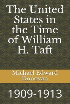 Paperback The United States in the Time of William H. Taft: 1909-1913 Book