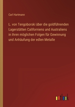 Paperback L. von Tengoborski über die goldführenden Lagerstätten Californiens und Australiens in ihren möglichen Folgen für Gewinnung und Anhäufung der edlen Me [German] Book